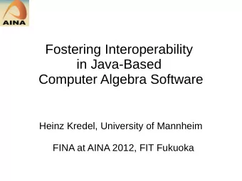 Fostering Interoperability  in Java-Based  Computer Algebra Software  Heinz Kredel, University of