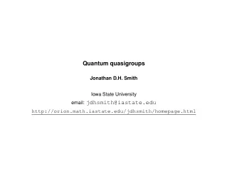 email: jdhsmith@iastate.edu  http://orion.math.iastate.edu/jdhsmith/homepage.html  The big picture