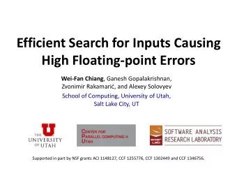 Efficient Search for Inputs Causing  High Floating-point Errors Wei-Fan Chiang , Ganesh