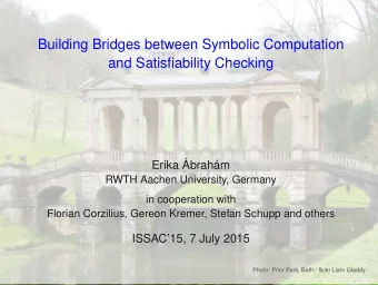 Building Bridges between Symbolic Computation  and Satisfiability Checking  Erika   Abrah  am