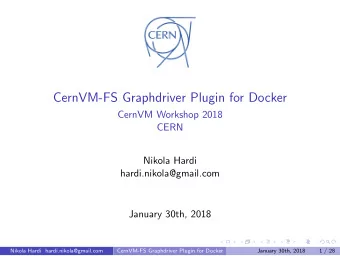 CernVM-FS Graphdriver Plugin for Docker  CernVM Workshop 2018  CERN  Nikola Hardi