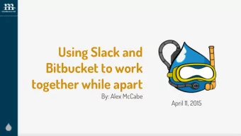 Using Slack and  Bitbucket to work  together while apart  By: Alex McCabe  April 11, 2015  Alex