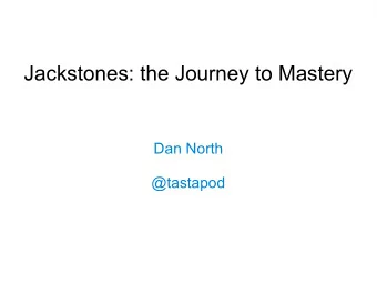 Jackstones: the Journey to Mastery  Dan North  @tastapod  Part 1: Mastery  @tastapod  Mastery is