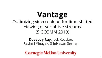 Vantage  Optimizing video upload for time-shifted  viewing of social live streams  (SIGCOMM 2019)