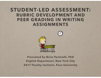 STUDENT-LED ASSESSMENT:  RUBRIC DEVELOPMENT AND  PEER GRADING IN WRITING  ASSIGNMENTS  Presented by