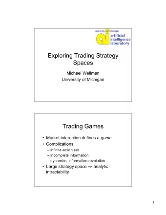 Exploring Trading Strategy  Spaces  Michael Wellman  University of Michigan  Trading Games