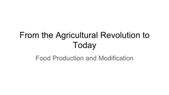 From the Agricultural Revolution to  Today  Food Production and Modification  Plants and water