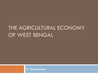 THE AGRICULTURAL ECONOMY  OF WEST BENGAL  R. Ramakumar  Share of agriculture to the State  income