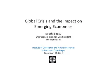 Global Crisis and the Impact on Emerging Economies  Kaushik Basu Chief Economist and Sr. Vice