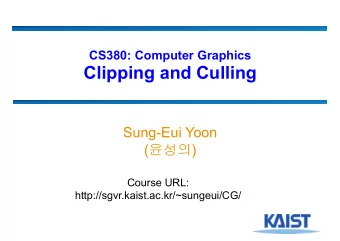 Clipping and Culling  Sung-Eui Yoon (  )  Course URL: