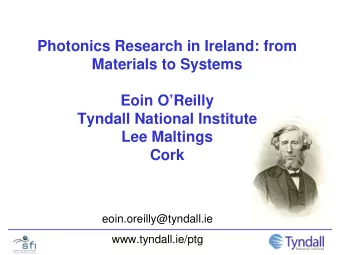 Photonics Research in Ireland: from  Materials to Systems  Eoin OReilly  Tyndall National
