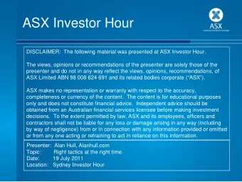 ASX Investor Hour  DISCLAIMER:  The following material was presented at ASX Investor Hour.  The