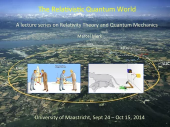 The  Rela/vis/c  Quantum  World    A  lecture  series  on  Rela/vity