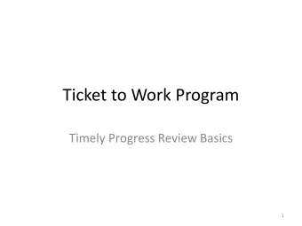 Ticket to Work Program  Timely Progress Review Basics  1  Objectives  Discuss Timely Progress
