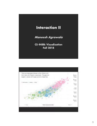 Interaction II  Maneesh Agrawala  CS 448B: Visualization  Fall 2018  1  Last Time: Interaction
