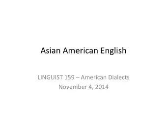 Asian  American  English    LINGUIST  159    American  Dialects