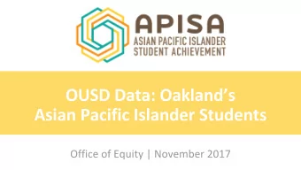 ASIAN AND PACIFIC ISLANDER ENROLLMENT  In OUSD schools  Asian students are about 13% of total