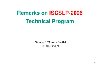 Remarks on ISCSLP-2006  Technical Program Qiang HUO and Bin MA  TC Co-Chairs  1  Chinese Is