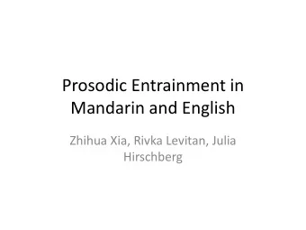 Mandarin and English  Zhihua Xia, Rivka Levitan, Julia  Hirschberg  Entrainment  2  Entrainment  3