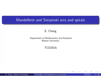 Mandelbrot and Sierpinski arcs and spirals  E. Chang  Department of Mathematics and Statistics