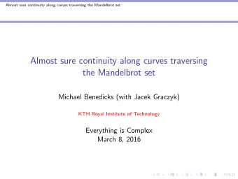 Almost sure continuity along curves traversing  the Mandelbrot set  Michael Benedicks (with Jacek
