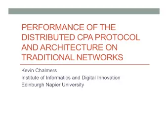 PERFORMANCE OF THE  DISTRIBUTED CPA PROTOCOL  AND ARCHITECTURE ON  TRADITIONAL NETWORKS  Kevin