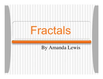 Fractals  By Amanda Lewis  What is a fractal?  A fractal is defined to be a rough or  fragmented