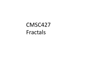 CMSC427  Fractals  Parametric surfaces  Typically  Smooth  Compact  Andrew Marsh