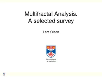 Multifractal Analysis.  A selected survey  Lars Olsen  Multifractal Analysis: The beginning 1974