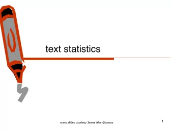 text statistics  1  many slides courtesy James Allan@umass  2 Word  Occurrences
