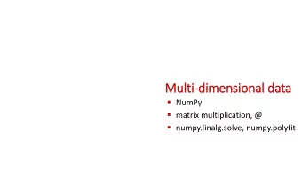 Mult  lti-dimensional data  NumPy  matrix multiplication, @  numpy.linalg.solve,