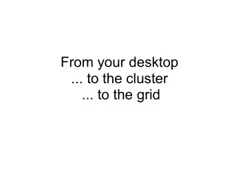From your desktop  ... to the cluster  ... to the grid  Introduction  You: hopefully have some