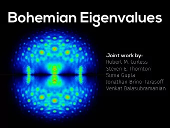 Bohemian Eigenvalues  Joint work by:  Robert M. Corless  Steven E. Thornton  Sonia Gupta  Jonathan
