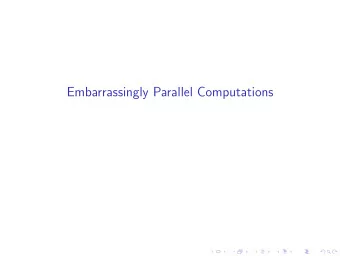 Embarrassingly Parallel Computations  Embarrassingly Parallel Computations  A computation that