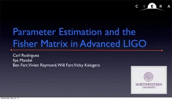 Parameter Estimation and the  Fisher Matrix in Advanced LIGO  Carl Rodriguez  Ilya Mandel  Ben