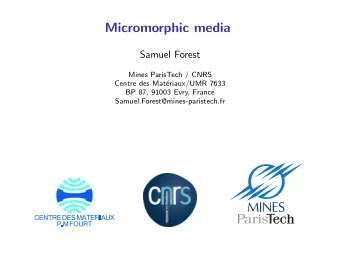 Micromorphic media  Samuel Forest  Mines ParisTech / CNRS  Centre des Mat  eriaux/UMR 7633  BP