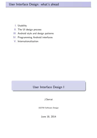 User Interface Design: whats ahead  I. Usability  II. The UI design process  III. Android style
