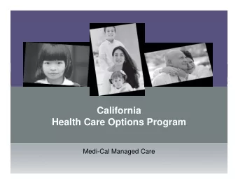 California  Health Care Options Program  Medi-Cal Managed Care  Our Program Objective  Health