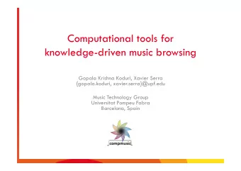 Computational tools for  knowledge-driven music browsing  Gopala Krishna Koduri, Xavier Serra