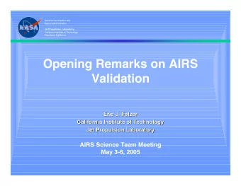 Opening Remarks on AIRS  Validation  Eric J. Fetzer  Eric J. Fetzer  California Institute of