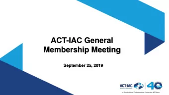 ACT-IAC General  Membership Meeting  September 25, 2019  ACT &amp; IAC Chair Remarks  Harrison