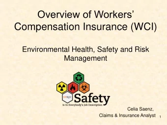 Compensation Insurance (WCI)  Environmental Health, Safety and Risk  Management  Celia Saenz,