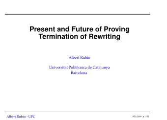 Present and Future of Proving  Termination of Rewriting  Albert Rubio  Universitat Polit`  ecnica