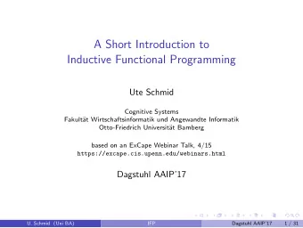 A Short Introduction to  Inductive Functional Programming  Ute Schmid  Cognitive Systems  Fakult