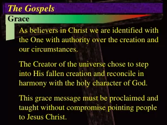 The Gospels  Grace  As believers in Christ we are identified with  the One with authority over the