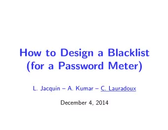 How to Design a Blacklist  (for a Password Meter)  L. Jacquin  A. Kumar  C. Lauradoux