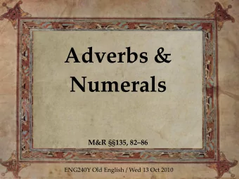 Adverbs &amp;  Numerals  M&amp;R 135, 8286  ENG240Y Old English / Wed 13 Oct 2010  Adverbs