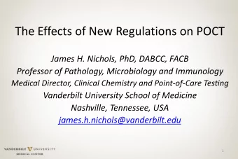 The Effects of New Regulations on POCT  James H. Nichols, PhD, DABCC, FACB  Professor of Pathology,