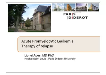 Acute Promyelocy-c Leukemia  Therapy of relapse  Lionel Ads, MD PhD  Hopital Saint Louis , Paris