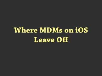 Where MDMs on iOS Leave O ff  Speaker: Marc Grayson Monte fj ore Medical Center  Contact: